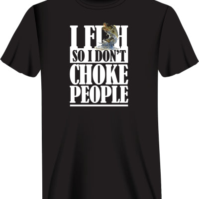 I Fish So I Don't Choke People T-shirt