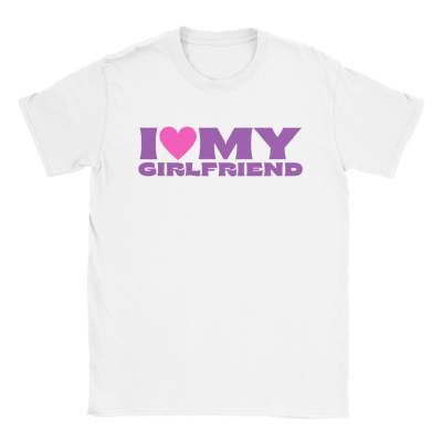 I Love My Girlfriend T-shirt